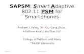SAPSM : S mart A daptive 802.11 PSM for Smartphones Andrew J. Pyles, Xin Qi, Gang Zhou, Matthew Keally and Xue Liu* College of William and Mary, *McGill.