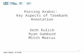 GALE Banks 11/9/06 1 Parsing Arabic: Key Aspects of Treebank Annotation Seth Kulick Ryan Gabbard Mitch Marcus.