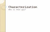 Characterization Who is that guy?. 1. Characterization Definition – Characterization is the way writers develop characters or show their personality in.