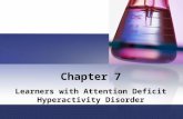 Chapter 7 Learners with Attention Deficit Hyperactivity Disorder.