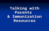 Talking with Parents & Immunization Resources. Agenda Parental Concerns Parental Concerns Communication Strategies Communication Strategies Immunization.