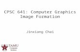 CPSC 641: Computer Graphics Image Formation Jinxiang Chai.