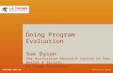 Latrobe.edu.au CRICOS Provider 00115M. Doing Program Evaluation Sue Dyson The Australian Research Centre in Sex, Health & Society, La Trobe University.