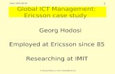 1 © Georg Hodosi, e-mail: hodosi@it.kth.se Date: 2005-06-05 Global ICT Management: Ericsson case study Georg Hodosi Employed at Ericsson since 85 Researching.