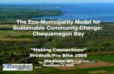 The Eco-Municipality Model for Sustainable Community Change: Chequamegon Bay “Making Connections” ProWalk/Pro Bike 2006 Madison WI September 6, 2006.