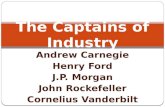 Andrew Carnegie Henry Ford J.P. Morgan John Rockefeller Cornelius Vanderbilt The Captains of Industry.