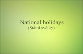 National holidays (Státní svátky). National Holidays  Types of celebrations  Christmas/Advent  Easter  Family celebrations  Czech National Holidays