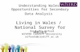 Understanding Wales: Opportunities for Secondary Data Analysis Living in Wales / National Survey for Wales Dr Scott Orford WISERD Cardiff University orfords@cardiff.ac.uk.