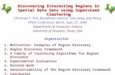 Discovering Interesting Regions in Spatial Data Sets using Supervised Clustering Christoph F. Eick, Banafsheh Vaezian, Dan Jiang, Jing Wang PKDD Conference,