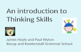 An introduction to Thinking Skills James Hoyle and Paul Wyton Bacup and Rawtenstall Grammar School.