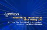 Presenting Statistical Data Using XML Office for National Statistics, United Kingdom Rob Hawkins, Application Development.