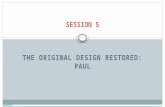 SESSION 5 THE ORIGINAL DESIGN RESTORED: PAUL. Session 5: The Original Design Restored: Paul Paul addresses male-female roles in the following key passages:
