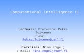 Computational Intelligence II Lecturer: Professor Pekka Toivanen E-mail: Pekka.Toivanen@uef.fiPekka.Toivanen@uef.fi Exercises: Nina Rogelj E-mail: nina.rogelj@uef.finina.rogelj@uef.fi.