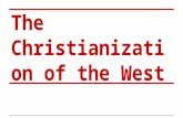The Christianization of the West. At a glance. ●Christianity is a monotheistic religion ○ replaced the Roman Empire’s religion (1- 4th centuries).