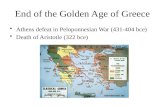 End of the Golden Age of Greece Athens defeat in Peloponnesian War (431-404 bce) Death of Aristotle (322 bce)