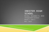 INKSTER HIGH SCHOOL Monday, November 8, 2010 Integrated Science Hours 1 and 2 Mrs. Gall 1.
