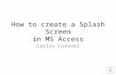 How to create a Splash Screen in MS Access Carlos Coronel.