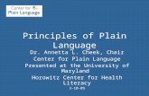 Principles of Plain Language Dr. Annetta L. Cheek, Chair Center for Plain Language Presented at the University of Maryland Horowitz Center for Health Literacy.