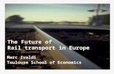 The Future of Rail transport in Europe Marc Ivaldi Toulouse School of Economics.