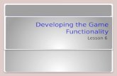 Developing the Game Functionality Lesson 6. Exam Objective Matrix Skills/ConceptsMTA Exam Objectives Programming the Components Understand Components.