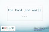 The Foot and Ankle 21.2.12 Mark Powers,PT,DPT,OCS NxtGen Fellow-in-Training markspowers@gmail.com Twitter: @PTSkeptic.