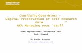 Considering Open Access – Digital Preservation of arts research data: AKA Managing your “stuff” Open Repositories Conference 2015 Main Strand Dr Robin.