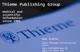 Thieme Publishing Group medical and scientific information since 1886 Uwe Stehle Sales Manager Institutional Sales uwe.stehle@thieme.de 0049 711 8931 939.