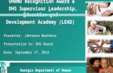 OHRMD Recognition Award & DHS Supervisor Leadership, Education and Development Academy (LEAD) Presenter: Johnanna Weathers Presentation to: DHS Board Date: