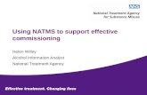 Using NATMS to support effective commissioning Helen Willey Alcohol Information Analyst National Treatment Agency.