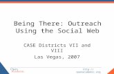 Http://openacademic.org Being There: Outreach Using the Social Web CASE Districts VII and VIII Las Vegas, 2007.