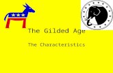 The Gilded Age The Characteristics. The Gilded Age Definition : Mark Twain called the late nineteenth century the "Gilded Age." By this, he meant that