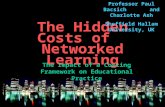 The Hidden Costs of Networked Learning The Impact of a Costing Framework on Educational Practice Professor Paul Bacsich and Charlotte Ash Sheffield Hallam.