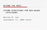 BEYOND THE OPAC: FUTURE DIRECTIONS FOR WEB-BASED CATALOGUES Martha M. Yee September 11, 2006 draft.