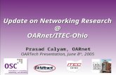 1 Update on Networking Research @ OARnet/ITEC-Ohio Prasad Calyam, OARnet OARTech Presentation, June 8 th, 2005.
