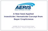 A New Seed Applied Insecticide / Nematicide Concept from Bayer CropScience Lee Hall, Mike Schwarz and Charles Graham Bayer CropScience â€“ Research Triangle