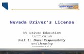 Nevada Driver’s License NV Driver Education Curriculum Unit 1: Driver Responsibility and Licensing Presentation 4 of 4.