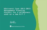 Käsivarsi Case 2012-2013: Management Planning Project for a wilderness area or a new N.P.? 18.9.2013 Jokkmokk Arja Vasama.