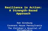 Resilience in Action: A Strength-Based Approach Ken Ginsburg Covenant House Pennsylvania The Children’s Hospital of Philadelphia.