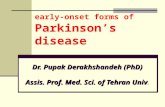Early-onset forms of Parkinson’s disease Dr. Pupak Derakhshandeh (PhD) Assis. Prof. Med. Sci. of Tehran Univ Dr. Pupak Derakhshandeh (PhD) Assis. Prof.