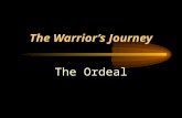 The Warrior’s Journey The Ordeal. War involves a wide range of violent and traumatic experiences  Immediate threat of death, physical injury or disfigurement,