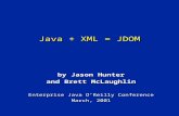 Java + XML = JDOM by Jason Hunter and Brett McLaughlin Enterprise Java O’Reilly Conference March, 2001.