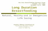 Long Duration Breastfeeding Natural, Healthy—and in Emergencies Life Saving One Asia Breastfeeding Partners Forum Colombo, Sri Lanka November 18-21, 2009.