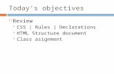 Today’s objectives  Review  CSS | Rules | Declarations  HTML Structure document  Class asignment.