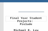 Final Year Student Projects: Prelude Michael R. Lyu.