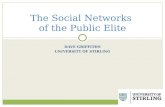 DAVE GRIFFITHS UNIVERSITY OF STIRLING The Social Networks of the Public Elite.