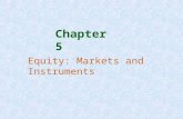 Chapter 5 Equity: Markets and Instruments. 5 - 2 Introduction  In this chapter we cover:  Historical differences in Bourses.  Some statistics about.