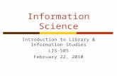 Information Science Introduction to Library & Information Studies LIS-505 February 22, 2010.