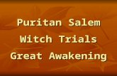 Puritan Salem Witch Trials Great Awakening. Growth in Salem Town Spreads inland quickly so a new community forms – Salem Village. Spreads inland quickly.