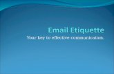 Your key to effective communication. Agenda Importance of email etiquette Format of email Email etiquette.