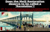 Does the Meiji Restoration deserve to be called a ‘Revolution’? L/O – To consider historical interpretations of the Meiji Restoration by examining the.